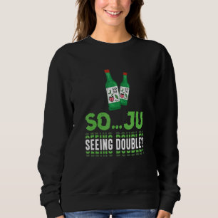 So  Ju Seeing Double  Soju Korean Liquor Drink Sweatshirt
