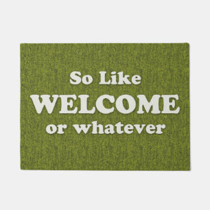 So Like Welcome or Whatever Humor Slogan Doormat