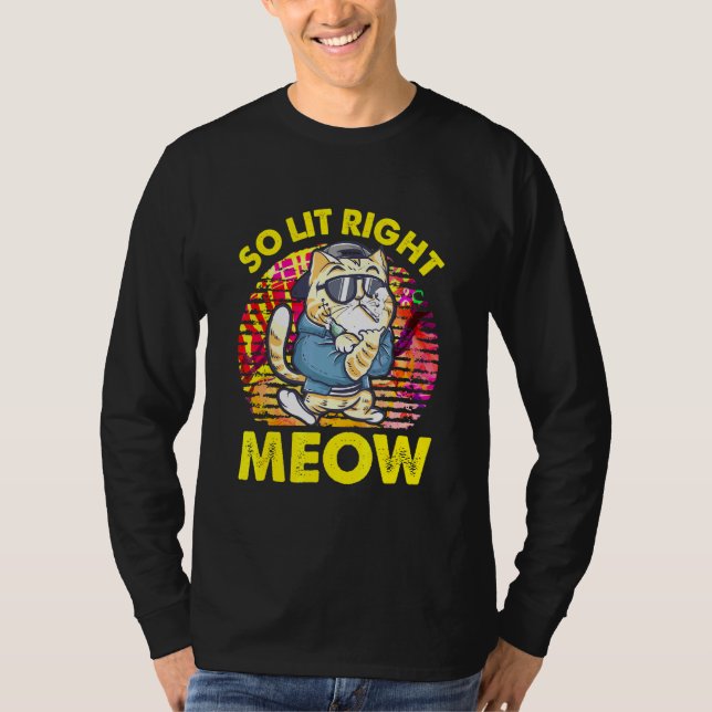So Lit Right Meow Party Festival Cat T-Shirt (Front)