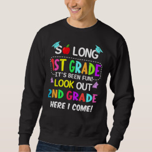 So Long 1st Grade 2nd Grade Here I Come 1st Grade Sweatshirt