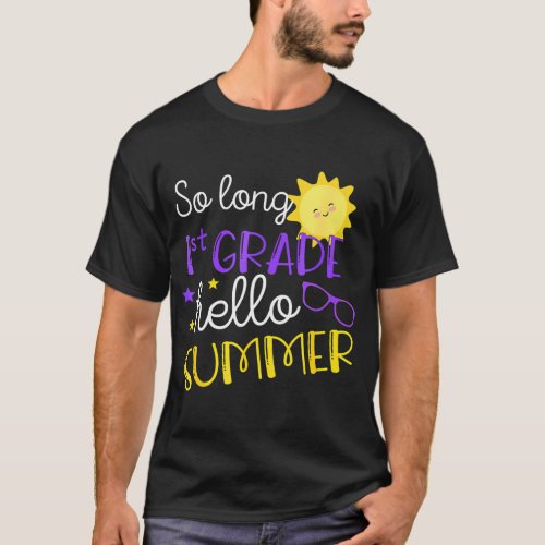 So Long 1st Grade Hello Summer Fun Happy Last Day T_Shirt