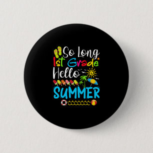 So Long 1st Grade Hello Summer Last Day Of School. Button