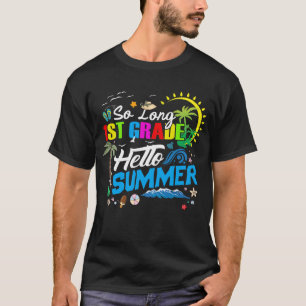 So Long 1st Grade Hello Summer Last Day Of School T-Shirt