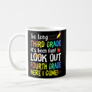 So Long 3rd Grade Look Out 4th Grade Here I Come 6 Coffee Mug