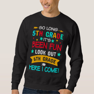So Long 5th Grade 6th Grade Here I Come Graduation Sweatshirt