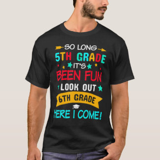 So Long 5th Grade 6th Grade Here I Come Graduation T-Shirt