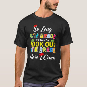 So Long 5th Grade 6th Grade Here I Come Last Day B T-Shirt