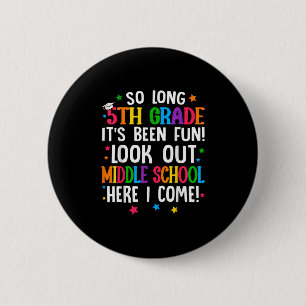 So Long 5th Grade Graduation Middle School Here I Button