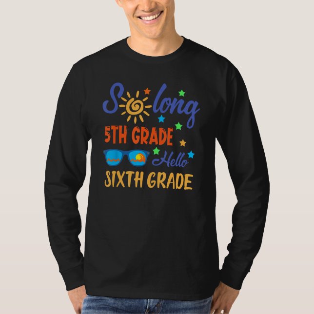So Long 5th Grade HELLO 6th Grade Teacher Student  T-Shirt (Front)
