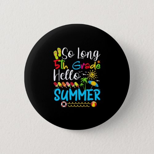 So Long 5th Grade Hello Summer Last Day Of School Button