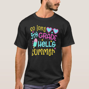 So Long 5th Grade Hello Summer Last Day Of School  T-Shirt
