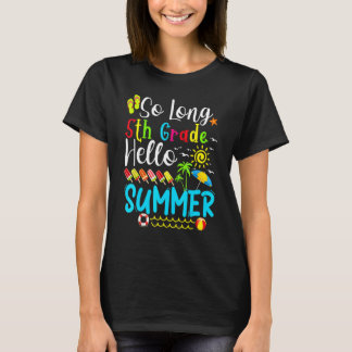 So Long 5th Grade Hello Summer Teacher Student Kid T-Shirt