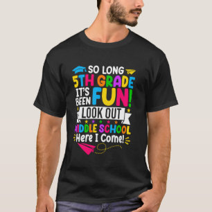 So Long 5th Grade Its Been Fun Look Out Middle Sch T-Shirt