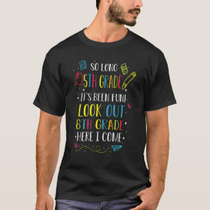 So Long 5th Grade Look Out 6th Grade Here I Come 1 T-Shirt