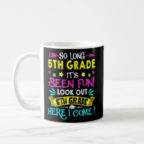 So Long 5th Grade Look Out 6th Grade Here I Come G Coffee Mug