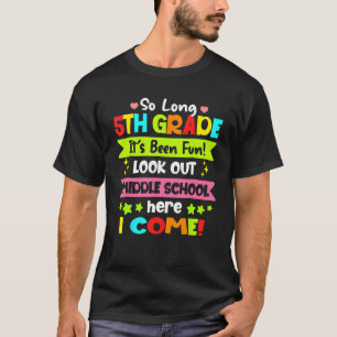So Long 5th Grade Look Out 6th Grade Here I Come G T-Shirt