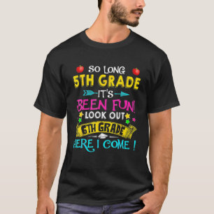 So Long 5Th Grade Look Out 6Th Grade Here I Come G T-Shirt