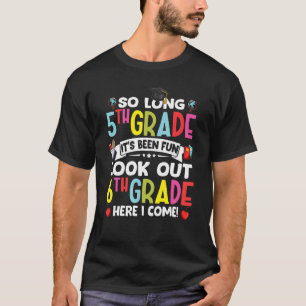 So Long 5th Grade Look Out 6th Grade Here I Come K T-Shirt