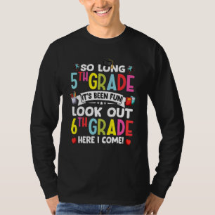 So Long 5th Grade Look Out 6th Grade Here I Come K T-Shirt