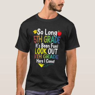 So Long 5th Grade Look Out 6th Grade Here I Come T-Shirt