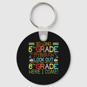 So Long 5th Grade - Look Out 6th Grade ! Keychain