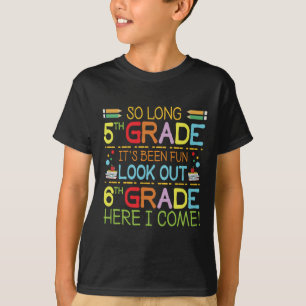 So Long 5th Grade - Look Out 6th Grade ! T-Shirt