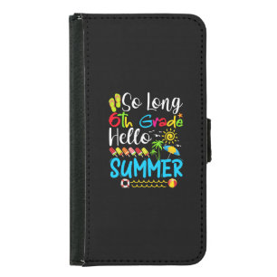 So Long 6th Grade Hello Summer Last Day Of School. Samsung Galaxy S5 Wallet Case