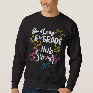 So Long 6th Grade Hello Summer Last Day Of School Sweatshirt