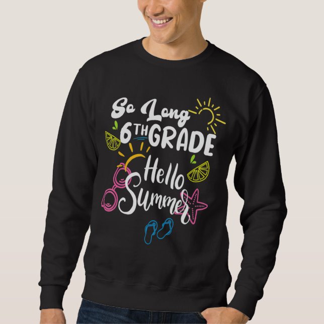 So Long 6th Grade Hello Summer Last Day Of School  Sweatshirt (Front)