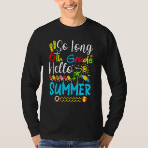 So Long 6th Grade Hello Summer Last Day Of School T-Shirt