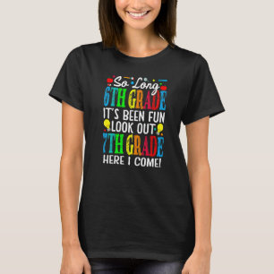 So Long 6th Grade It's Been Fun Look Out 7th Grade T-Shirt