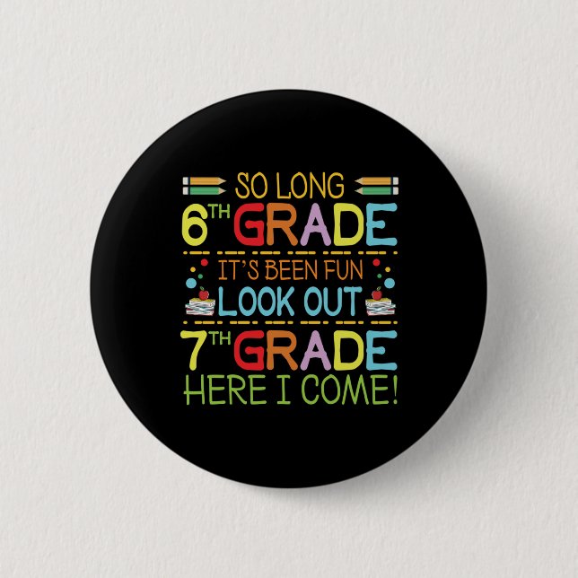 So Long 6th Grade - Look Out 7th Grade !  Button (Front)