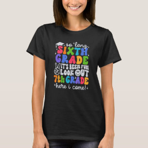 So Long 6th Grade Look Out 7th Grade Here I Come B T-Shirt