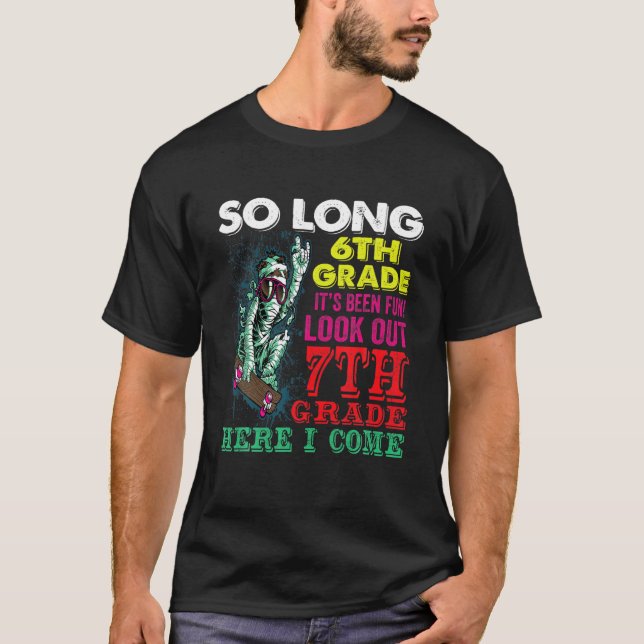 So Long 6Th Grade Look Out 7Th Grade Here I Come T-Shirt (Front)