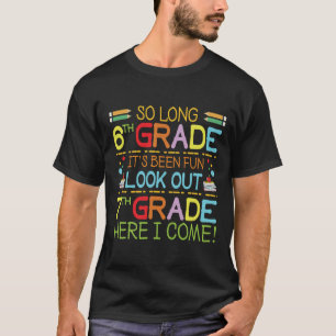 So Long 6th Grade - Look Out 7th Grade ! T-Shirt