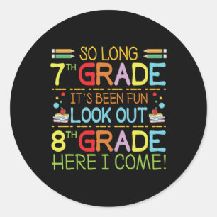 So Long 7th Grade - Look Out 8th Grade ! Classic Round Sticker