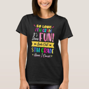 So Long 7th Grade Look Out 8th Grade Here I Come L T-Shirt