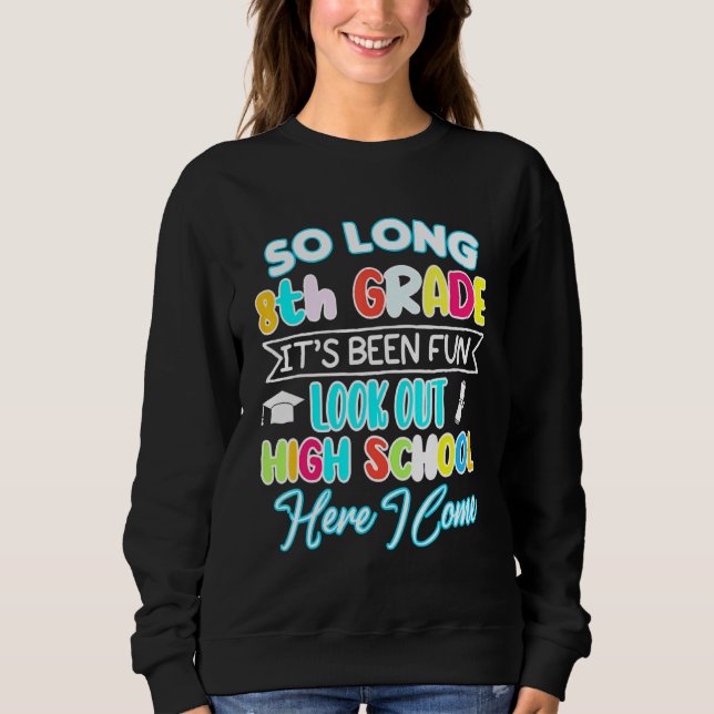 So Long 8th Grade Hello High School Graduation Fun Sweatshirt (Front)