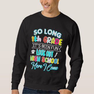 So Long 8th Grade Hello High School Graduation Fun Sweatshirt