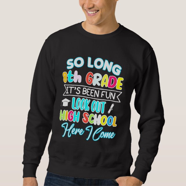 So Long 8th Grade Hello High School Graduation Fun Sweatshirt (Front)