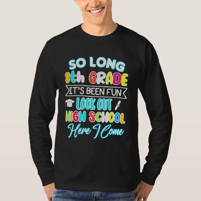 So Long 8th Grade Hello High School Graduation Fun T-Shirt (Front)
