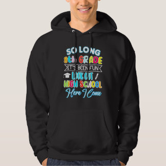 So Long 8th Grade Hello High School Graduation Hap Hoodie