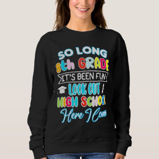 So Long 8th Grade Hello High School Graduation Hap Sweatshirt