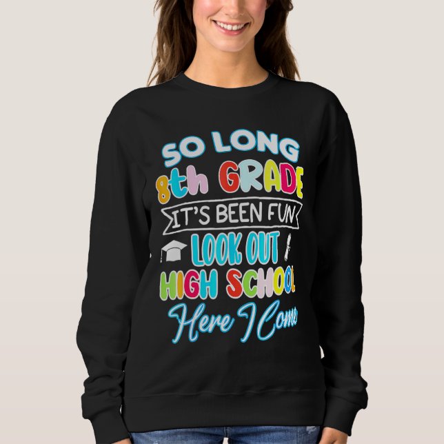 So Long 8th Grade Hello High School Graduation Hap Sweatshirt (Front)