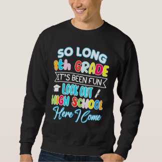 So Long 8th Grade Hello High School Graduation Hap Sweatshirt