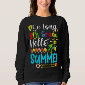 So Long 8th Grade Hello Summer Teacher Student Kid Sweatshirt
