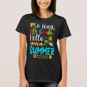 So Long 8th Grade Hello Summer Teacher Student Kid T-Shirt