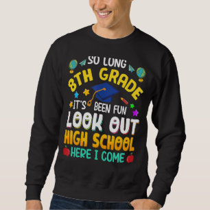So Long 8th Grade High School Here I Come Graduati Sweatshirt
