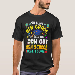 So Long 8th Grade High School Here I Come Graduati T-Shirt