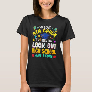 So Long 8th Grade High School Here I Come Graduati T-Shirt